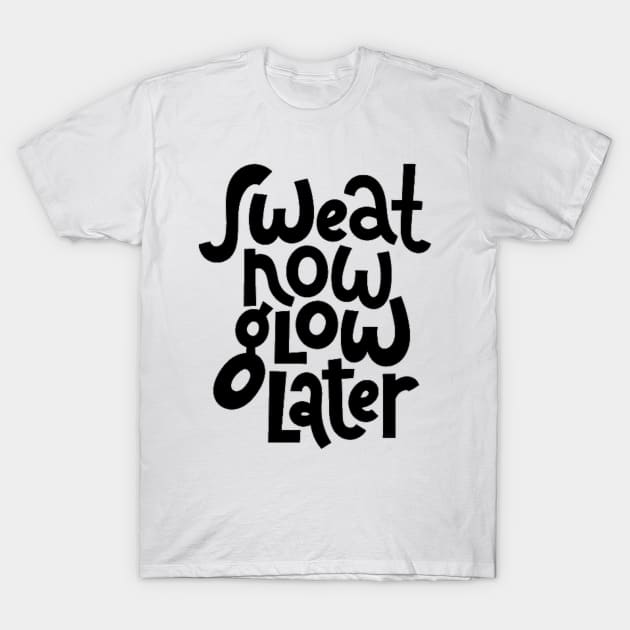 Sweat Now, Glow Later - Gym Workout Fitness Motivation Quote T-Shirt by bigbikersclub